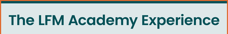 The LFM Academy Experience